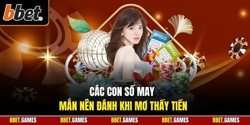Các con số may mắn nên đánh khi mơ thấy tiền