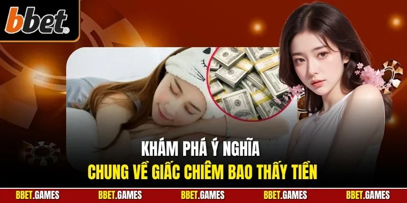 Khám phá ý nghĩa chung về giấc chiêm bao thấy tiền