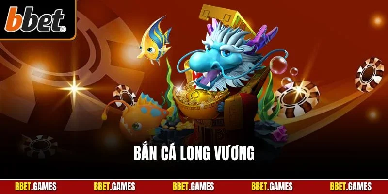 Bắn cá Long Vương
