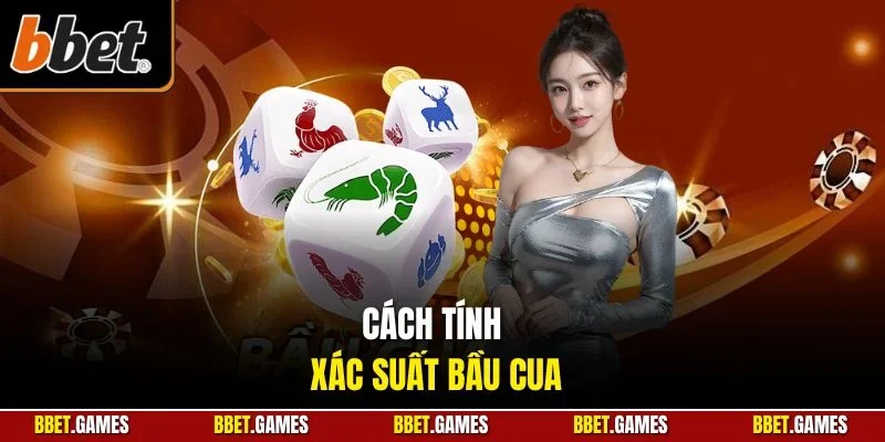 Cách tính xác suất bầu cua