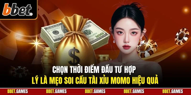 Chọn thời điểm đầu tư hợp lý là mẹo soi cầu tài xỉu Momo hiệu quả