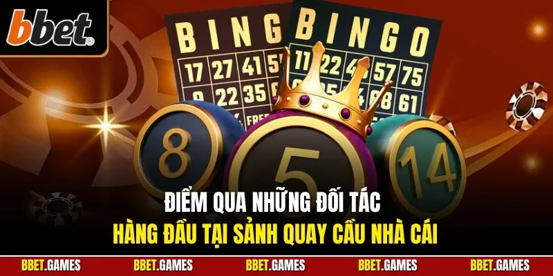 Điểm qua những đối tác hàng đầu tại sảnh quay cầu nhà cái
