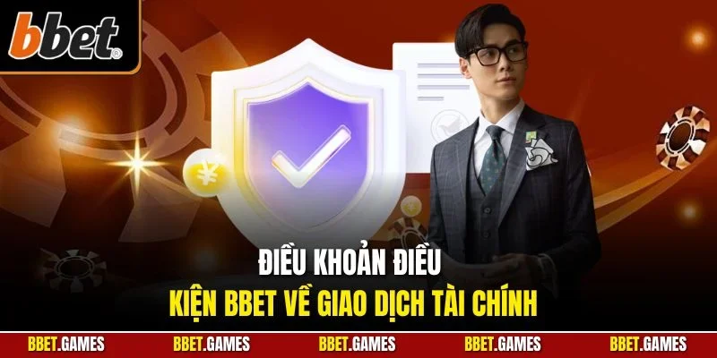 Điều khoản điều kiện BBET về giao dịch tài chính