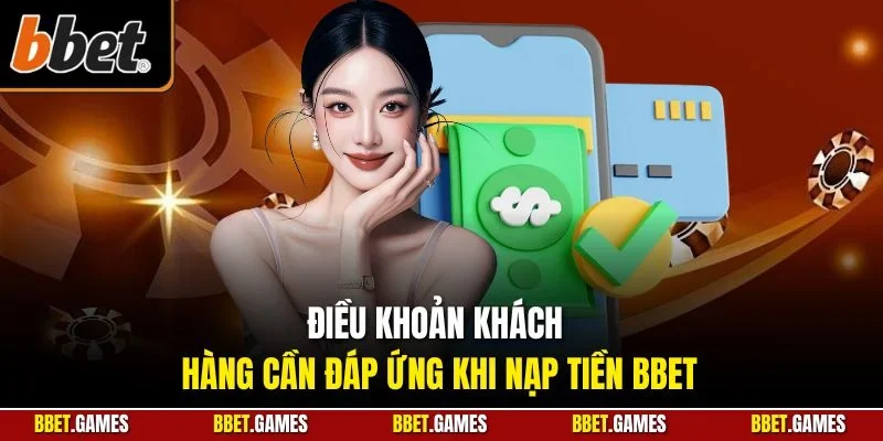 Điều khoản khách hàng cần đáp ứng khi nạp tiền BBET