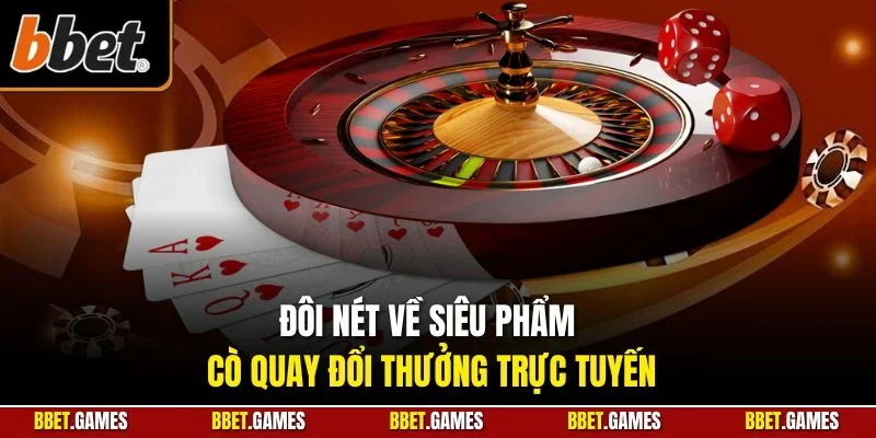 Đôi nét về siêu phẩm cò quay đổi thưởng trực tuyến