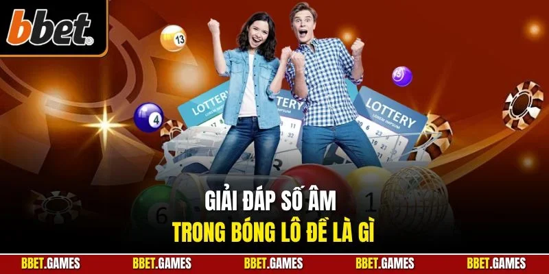 Giải đáp số âm trong bóng lô đề là gì