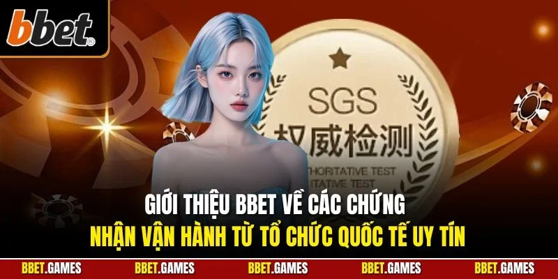 Giới thiệu BBET về các chứng nhận vận hành từ tổ chức quốc tế uy tín
