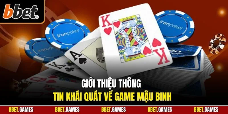 Giới thiệu thông tin khái quát về game mậu binh