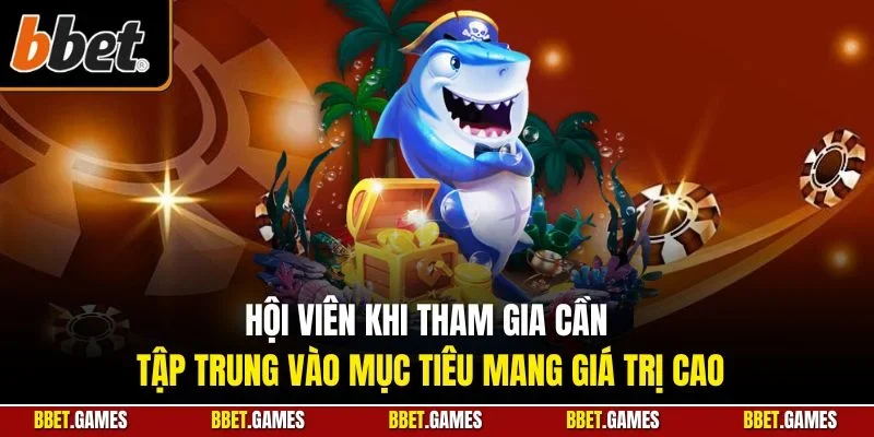 Hội viên khi tham gia cần tập trung vào mục tiêu mang giá trị cao