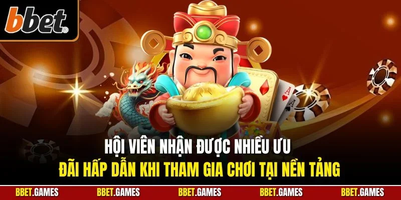 Hội viên nhận  được nhiều ưu đãi hấp dẫn khi tham gia chơi tại nền tảng