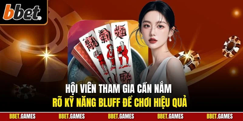 Hội viên tham gia cần nắm rõ kỹ năng bluff để chơi hiệu quả