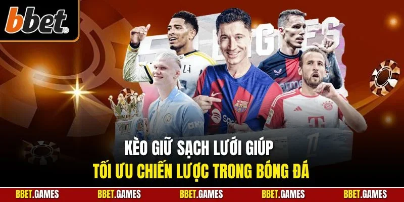 Kèo giữ sạch lưới giúp tối ưu chiến lược trong bóng đá