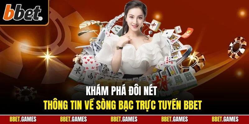 Khám phá đôi nét thông tin về sòng bạc trực tuyến BBET