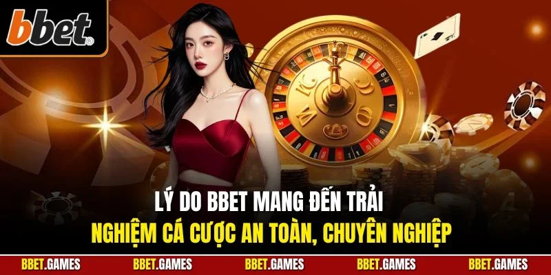 Lý do BBET mang đến trải nghiệm cá cược an toàn, chuyên nghiệp
