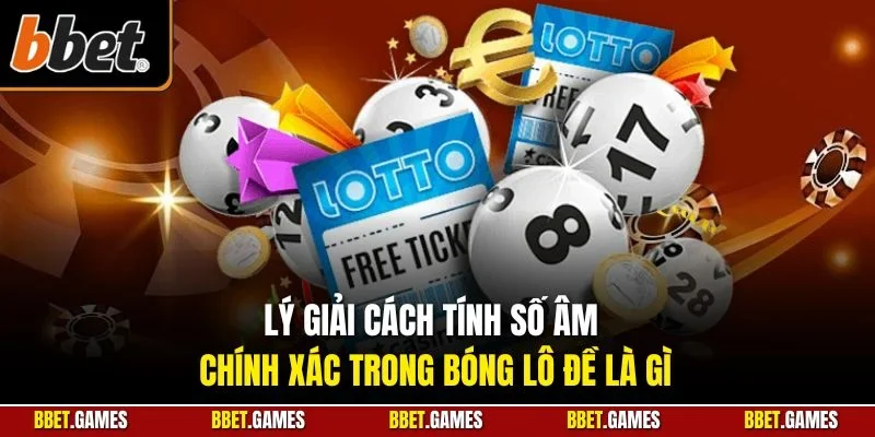 Lý giải cách tính số âm chính xác trong bóng lô đề là gì
