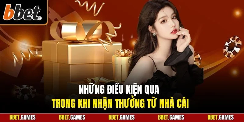 Những điều kiện qua trong khi nhận thưởng từ nhà cái