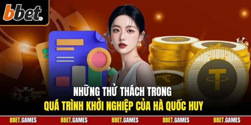 Những thử thách trong quá trình khởi nghiệp của Hà Quốc Huy