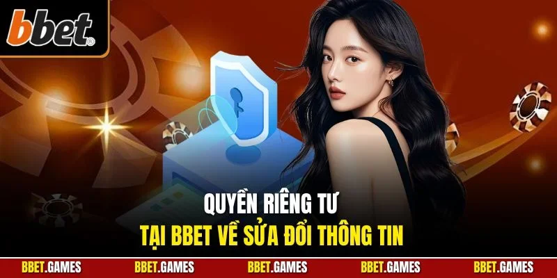 Quyền riêng tư tại BBET về sửa đổi thông tin 