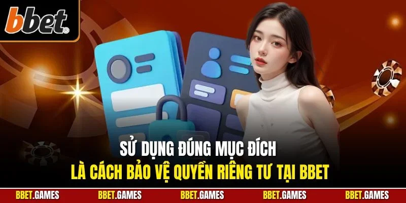 Sử dụng đúng mục đích là cách bảo vệ quyền riêng tư tại BBET