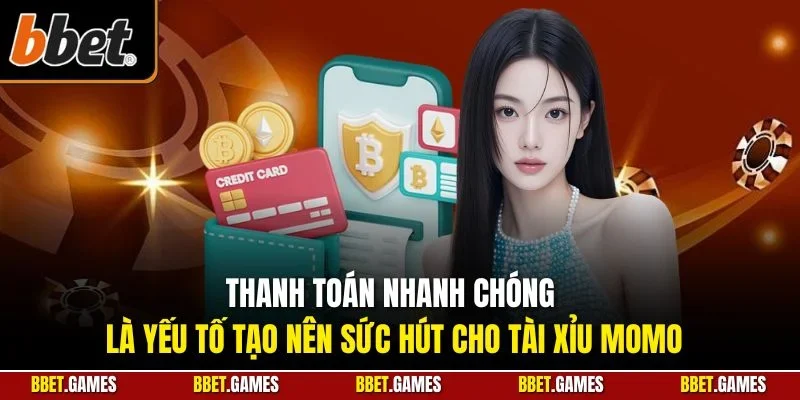 Thanh toán nhanh chóng là yếu tố tạo nên sức hút cho tài xỉu Momo