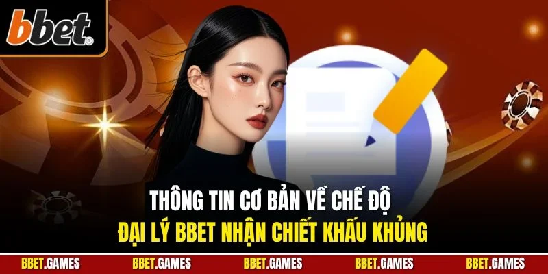 Thông tin cơ bản về chế độ đại lý BBET nhận chiết khấu khủng