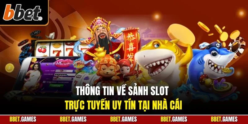 Thông tin về sảnh slot trực tuyến uy tín tại nhà cái