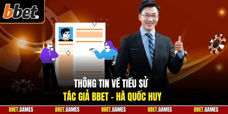 Thông tin về tiểu sử tác giả BBET - Hà Quốc Huy