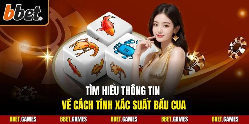 Tìm hiểu thông tin về cách tính xác suất bầu cua