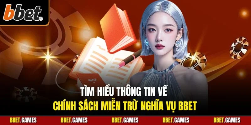 Tìm hiểu thông tin về chính sách miễn trừ nghĩa vụ BBET